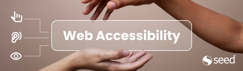 Banner with the title ‘Web Accessibility’. On the left are icons representing touch (cursor), hearing (ear), and sight (eye), connected to the title. Two hands hold the text, and in the lower right corner is the Seed logo.